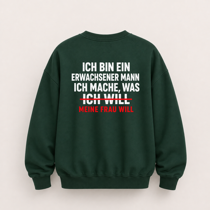 ICH BIN EIN ERWACHSENER MANN ICH MACHE, WAS MEINE FRAU WILL SWEATSHIRT (RÜCKENPRINT)