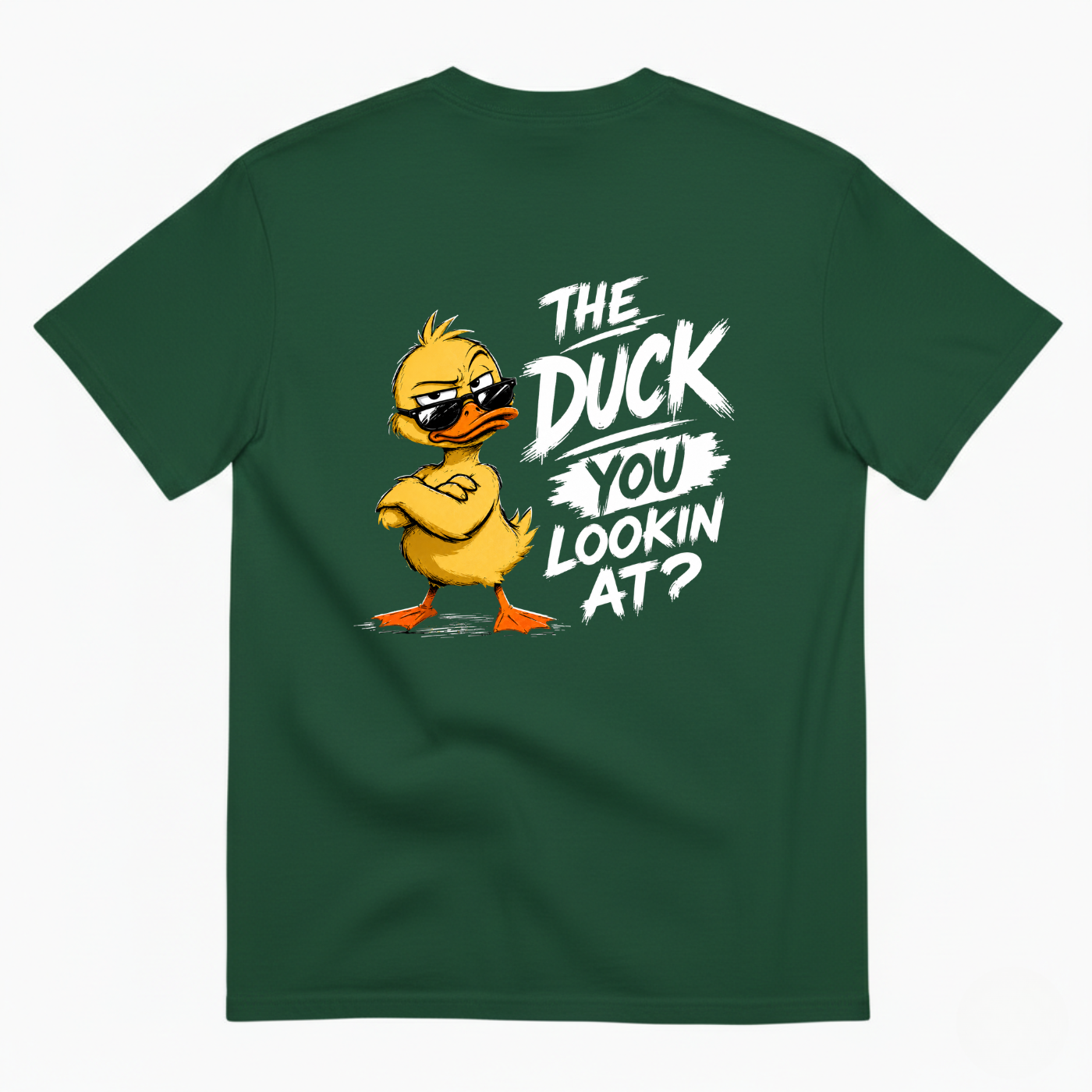 THE DUCK YOU LOOKIN AT? T-SHIRT (BACK PRINT)