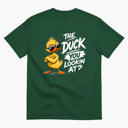 THE DUCK YOU LOOKIN AT? T-SHIRT (BACK PRINT)