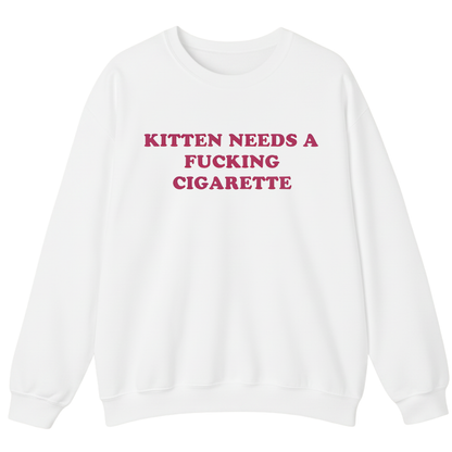 KITTEN NEEDS A FUCKING CIGARETTE Sweatshirt (FRONT PRINT)