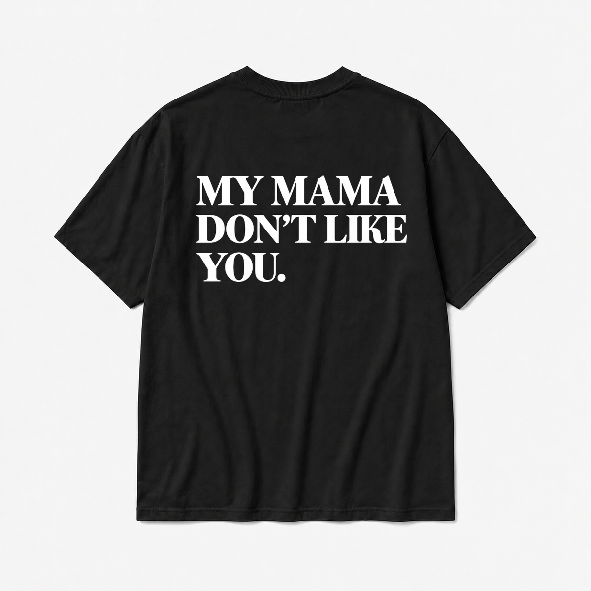 MY MAMA DON'T LIKE YOU TODDLER TEE (BACK PRINT)