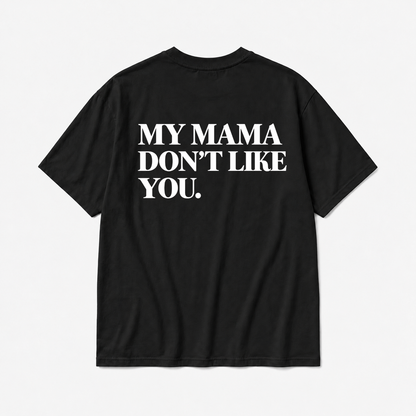 MY MAMA DON'T LIKE YOU TODDLER TEE (BACK PRINT)