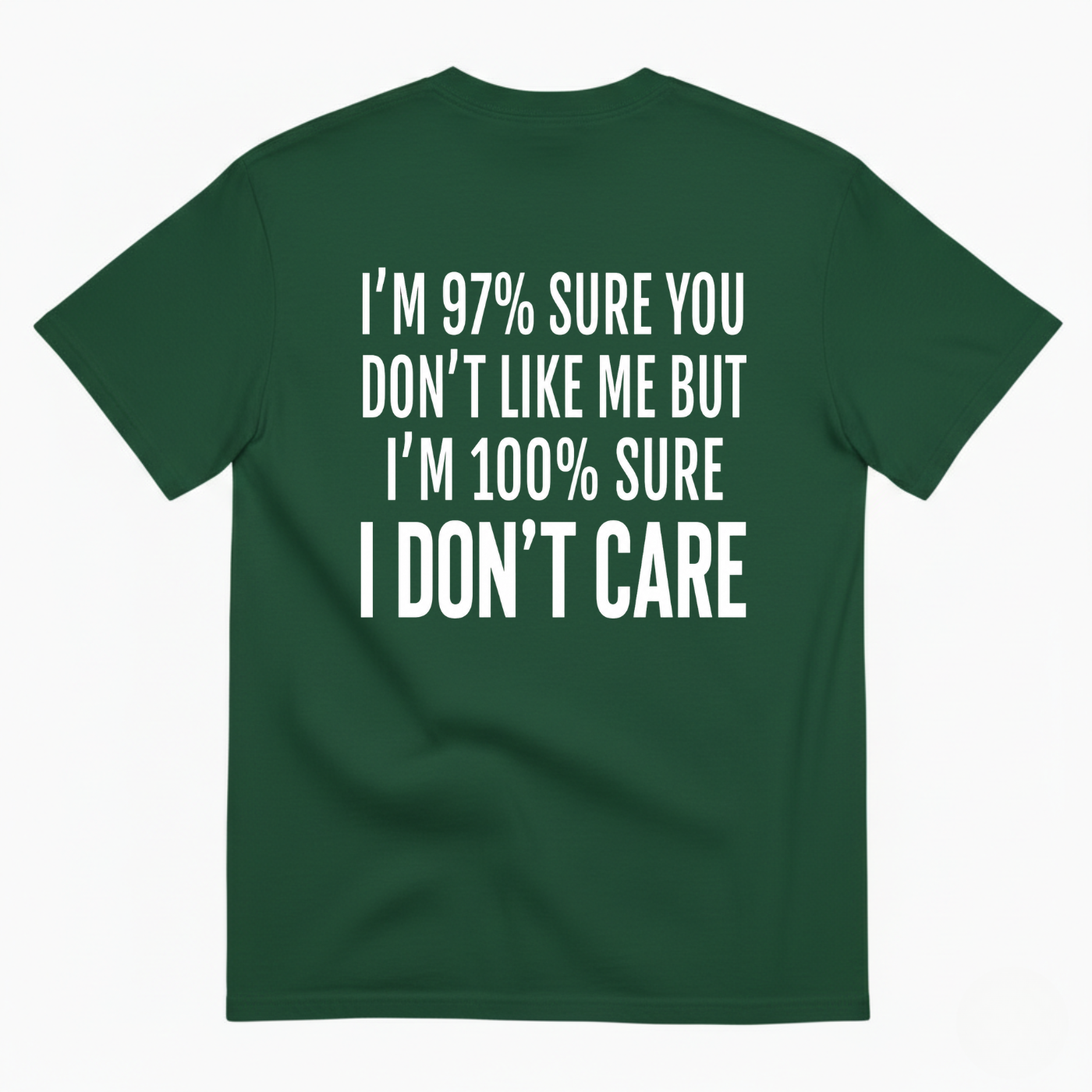 I'M 97% SURE YOU DON'T LIKE ME BUT I'M 100% SURE I DON'T CARE T-SHIRT (BACK PRINT)