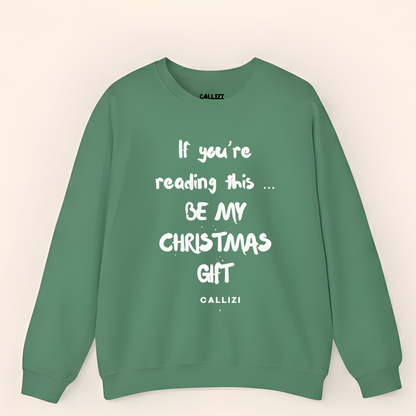 "Be My Christmas Gift" Flirty Holiday Sweatshirt (Front Print)