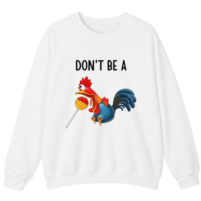 Don't Be A ... Sweatshirt