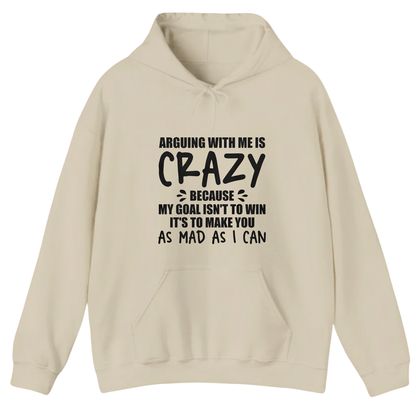ARGUING WITH ME IS CRAZY BECAUSE MY GOAL ISN'T TO WIN Hoodie (Front Print)
