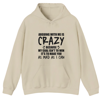 ARGUING WITH ME IS CRAZY BECAUSE MY GOAL ISN'T TO WIN Hoodie (Front Print)