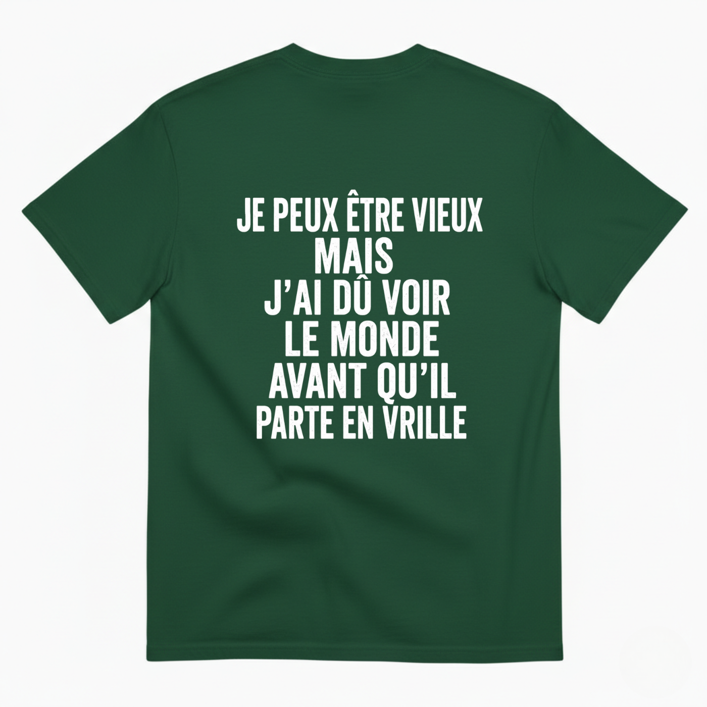 JE PEUX ÊTRE VIEUX MAIS J’AI DÛ VOIR LE MONDE AVANT QU’IL PARTE EN VRILLE T-SHIRT (BACK PRINT)
