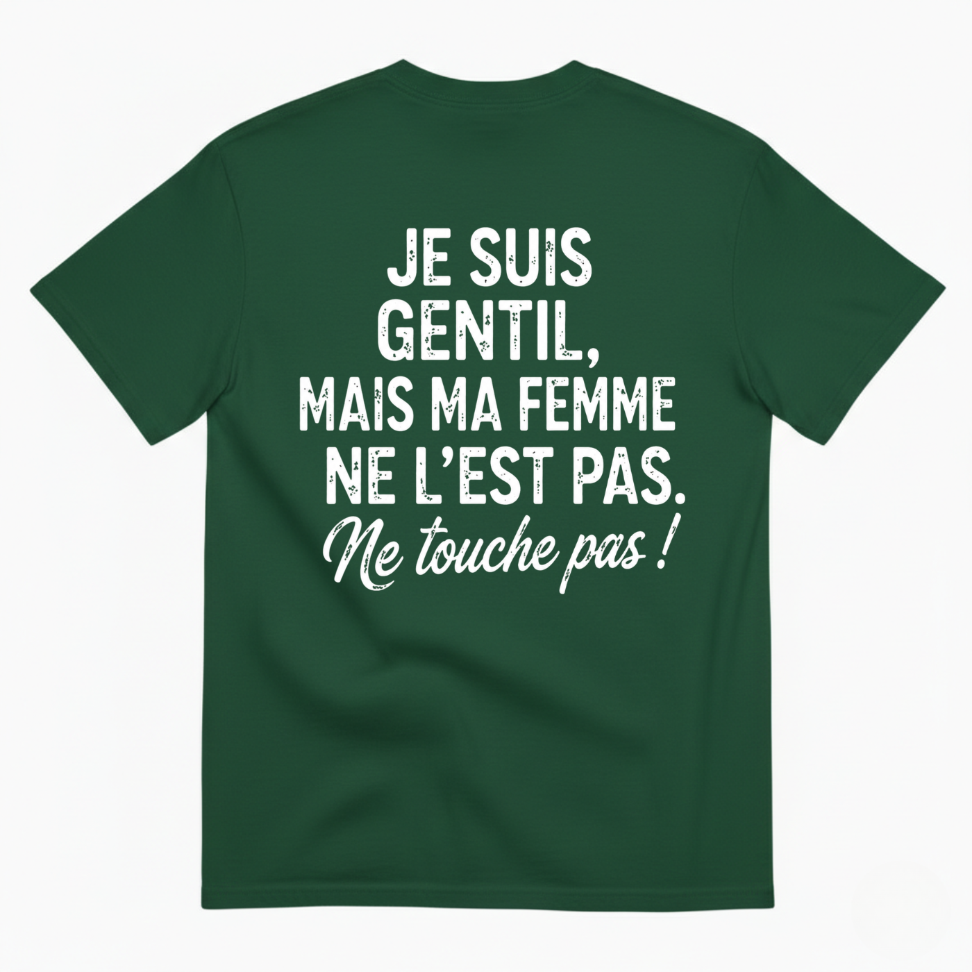JE SUIS GENTIL, MAIS MA FEMME NE L’EST PAS. ME TOUCHE PAS ! T-SHIRT (BACK PRINT)