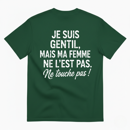 JE SUIS GENTIL, MAIS MA FEMME NE L’EST PAS. ME TOUCHE PAS ! T-SHIRT (BACK PRINT)