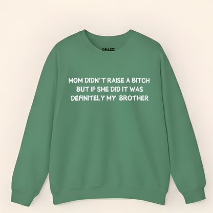 Mom Didn't Raise a Bitch (Brother)Crewneck Sweatshirt (Front Print)