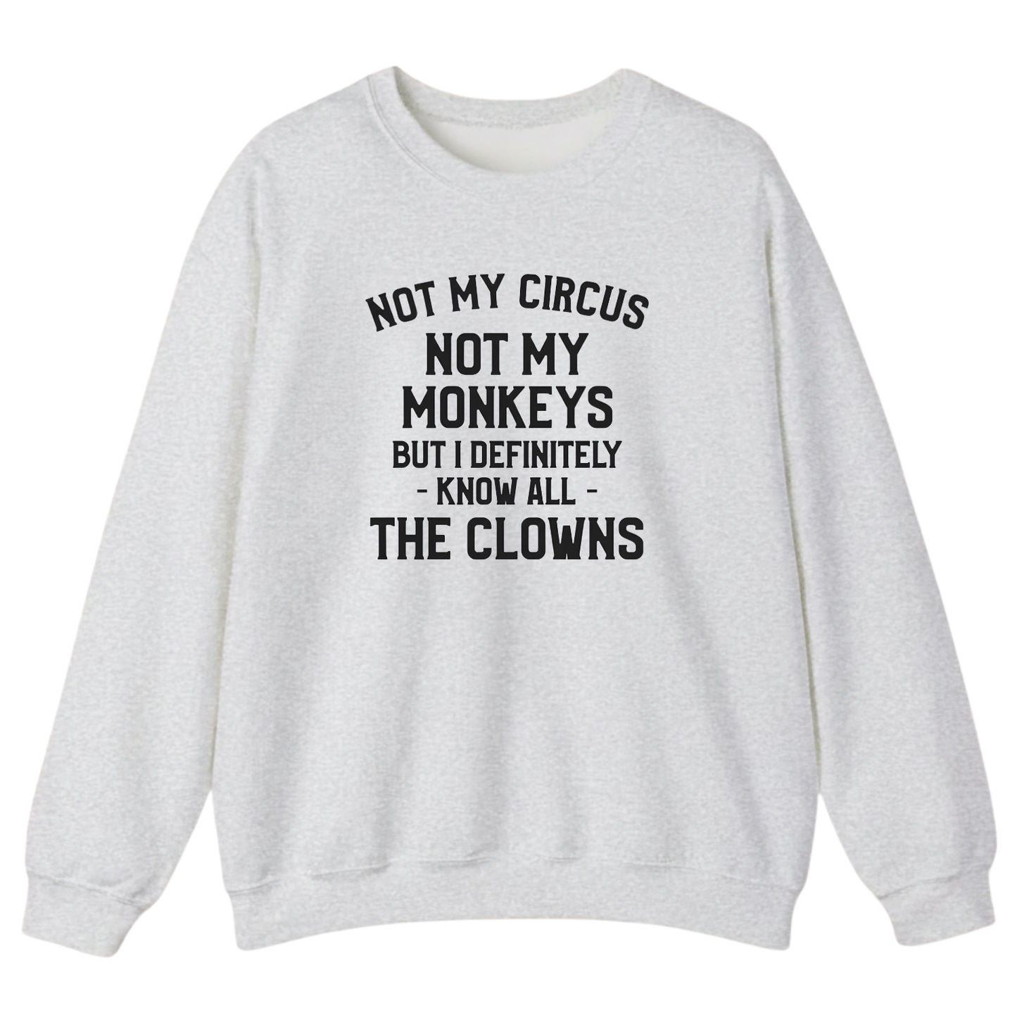 Not My Circus Not My Monkeys But I Definitely Know Nanny Sweatshirt