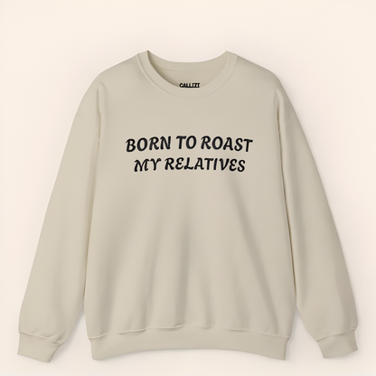 “Born to Roast My Relatives” Funny Family Sweatshirt