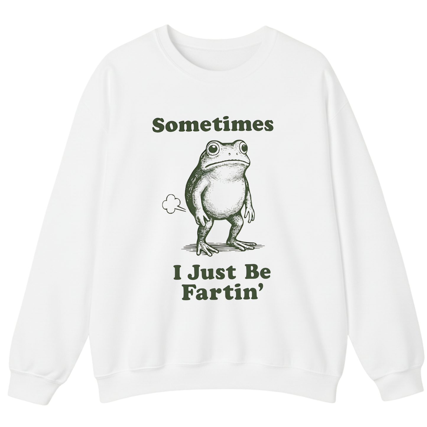 Sometimes I Just Be Fartin' Sweatshirt