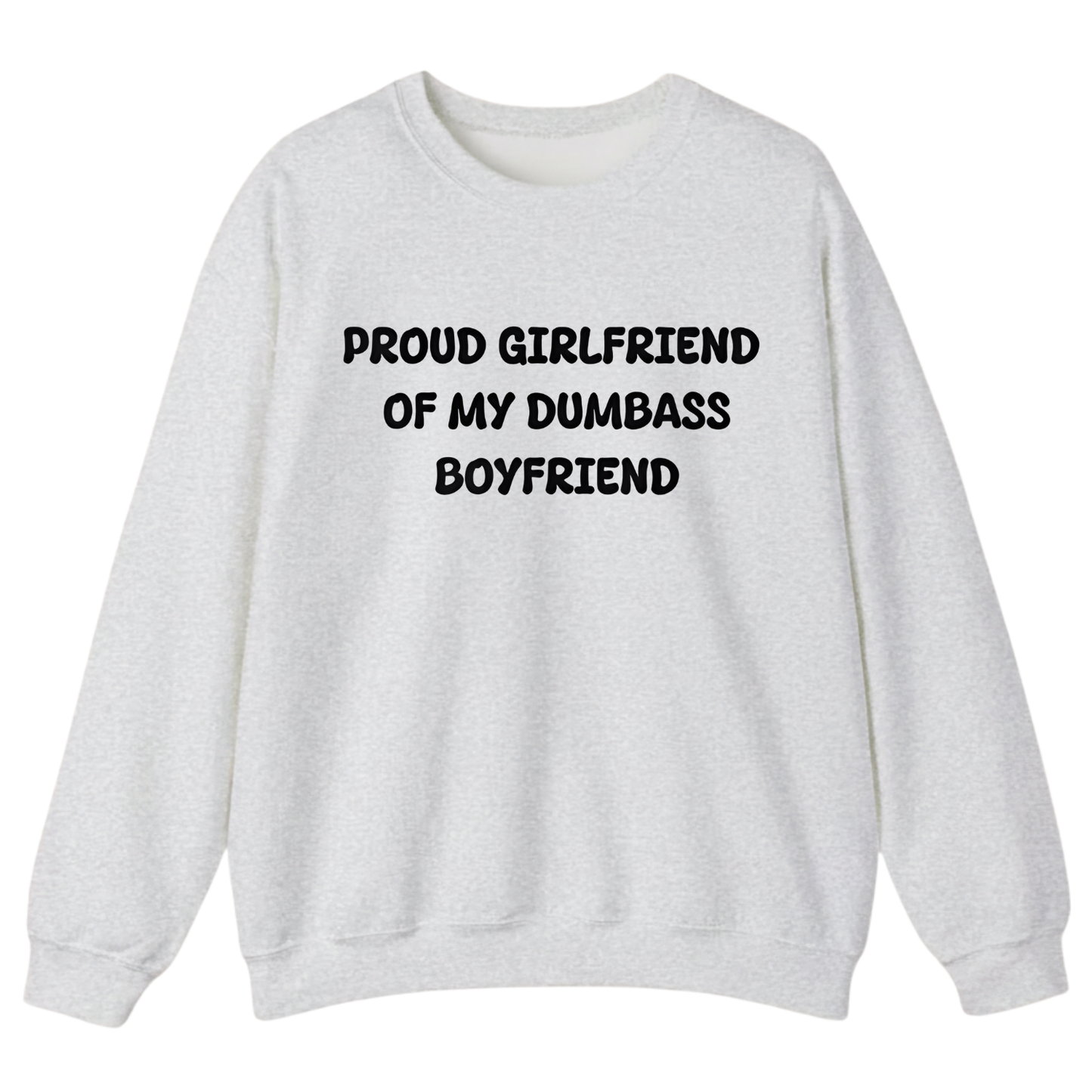 PROUD GIRLFRIEND OF DUMBASS BOYFRIEND Unisex Sweatshirt (Front Print)