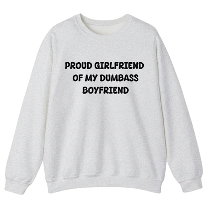 PROUD GIRLFRIEND OF DUMBASS BOYFRIEND Unisex Sweatshirt (Front Print)