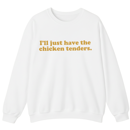 I'll Just Have The Chicken Tenders Sweatshirt