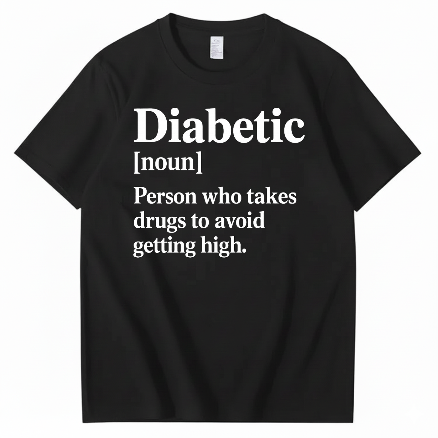 DIABETIC [noun] – Person who takes drugs to avoid getting high. T-SHIRT (FRONT PRINT)