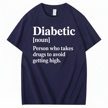 DIABETIC [noun] – Person who takes drugs to avoid getting high. T-SHIRT (FRONT PRINT)