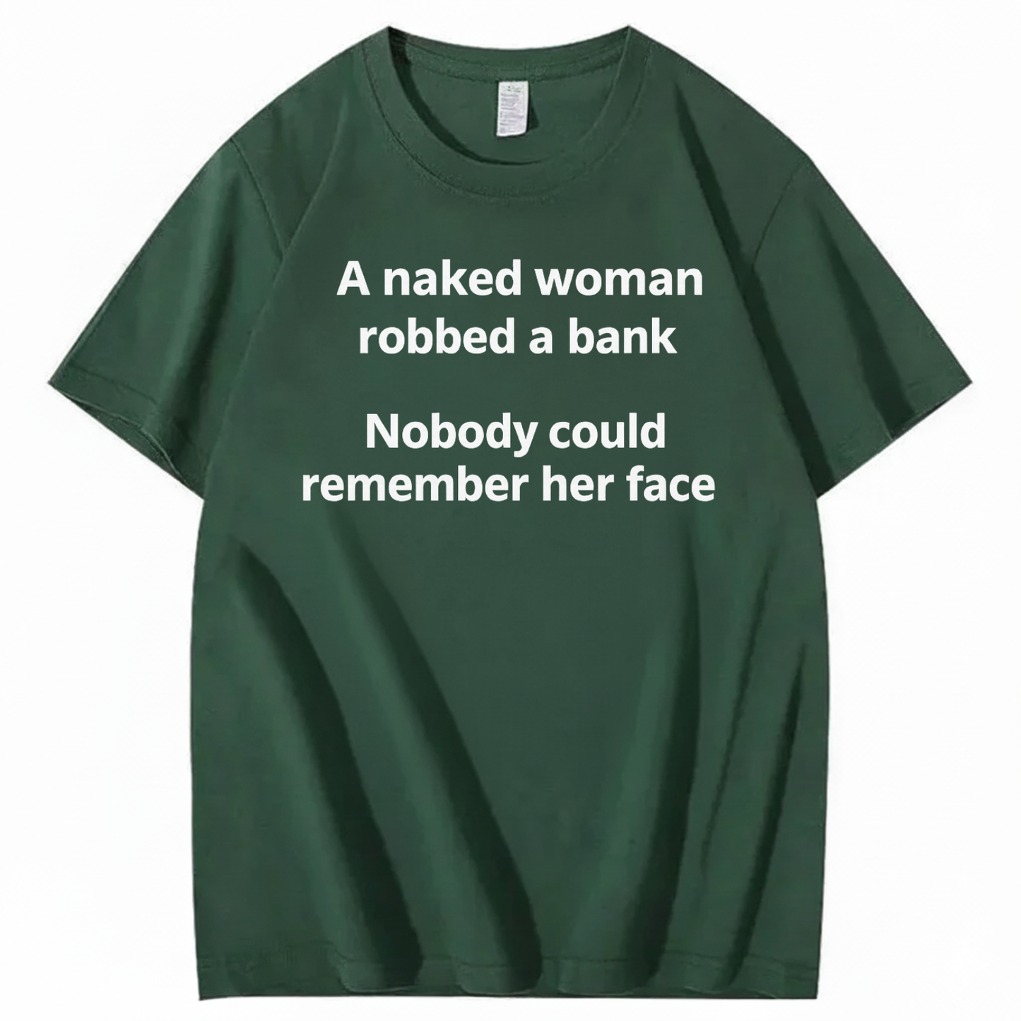 A NAKED WOMAN ROBBED A BANK NOBODY COULD REMEMBER HER FACE T-SHIRT (FRONT PRINT)