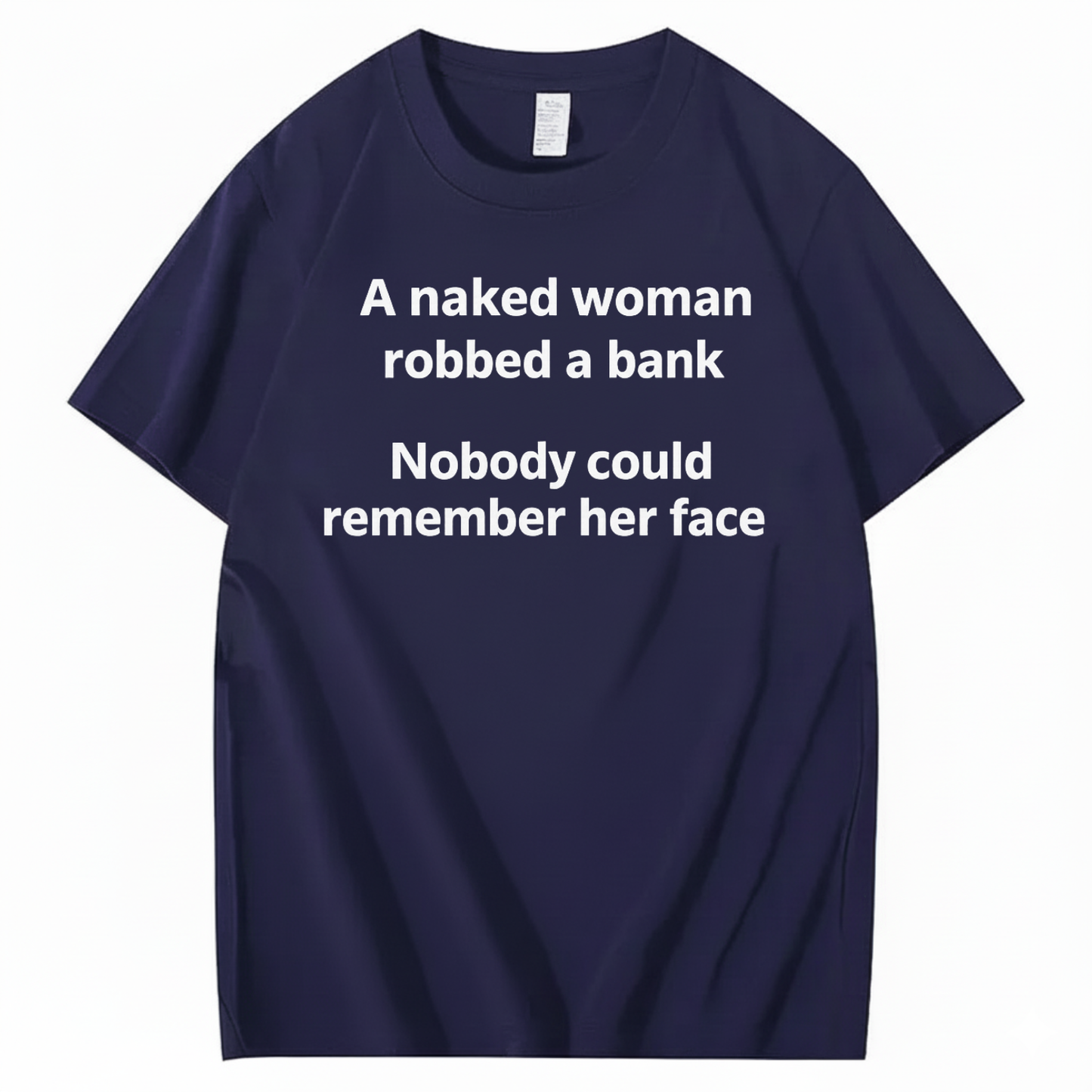 A NAKED WOMAN ROBBED A BANK NOBODY COULD REMEMBER HER FACE T-SHIRT (FRONT PRINT)