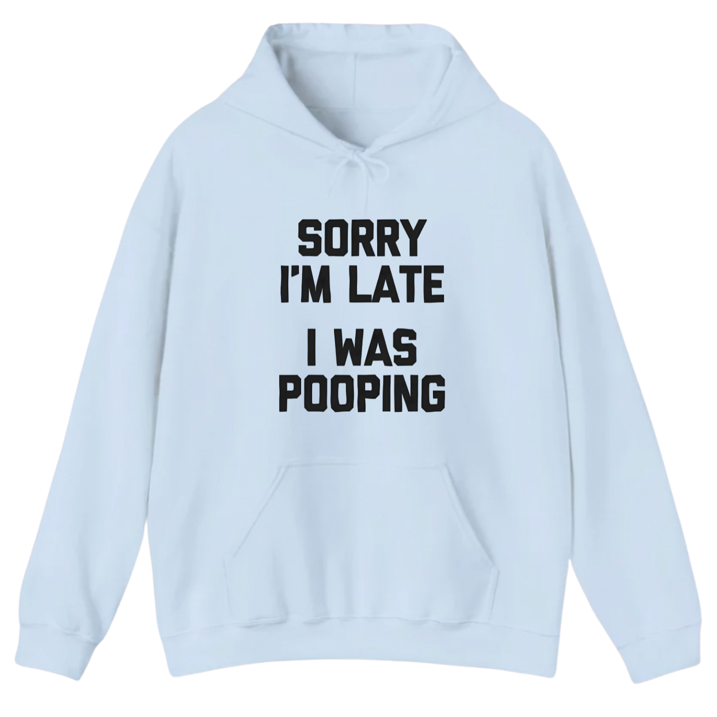 Sorry I'm Late I Was Pooping Hoodie
