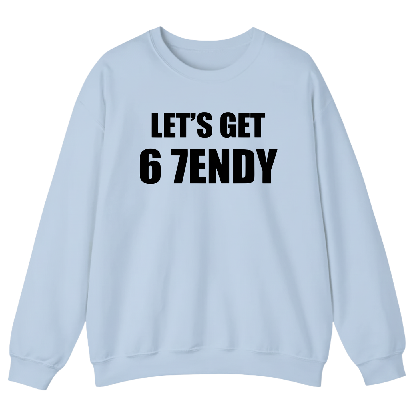 LET’S GET 67ENDY Sweatshirt (FRONT PRINT)