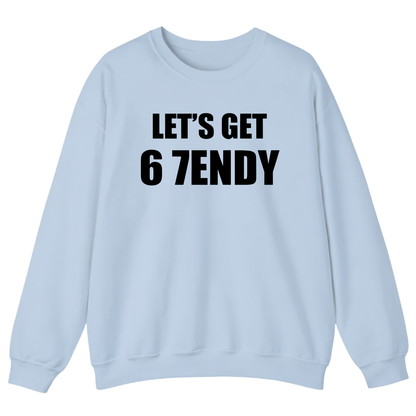 LET’S GET 67ENDY Sweatshirt (FRONT PRINT)