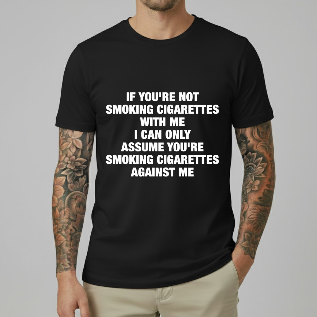 If You're Not Smoking Cigarettes With Me T-shirt