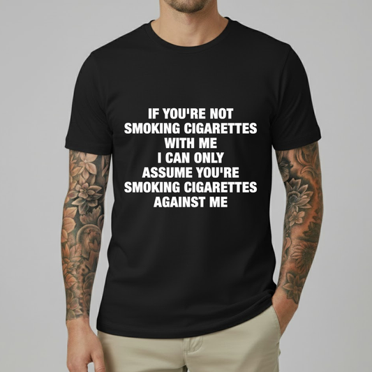 If You're Not Smoking Cigarettes With Me T-shirt