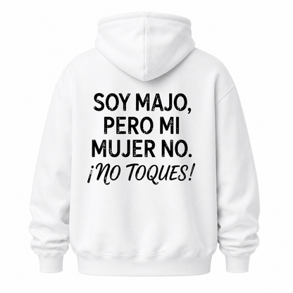 SOY MAJO, PERO MI MUJER NO. ¡NO TOQUES! HOODIE (BACK PRINT)