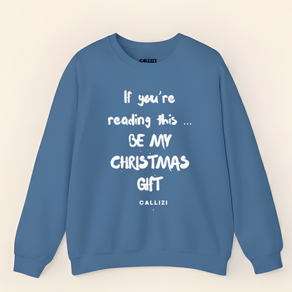 "Be My Christmas Gift" Flirty Holiday Sweatshirt (Front Print)