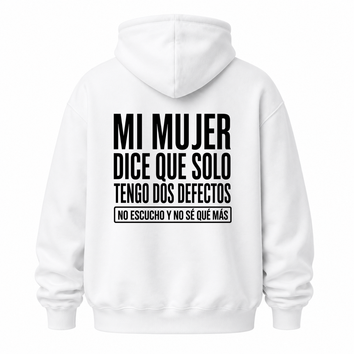 MI MUJER DICE QUE SOLO TENGO DOS DEFECTOS. NO ESCUCHO Y NO SÉ QUÉ MÁS HOODIE (BACK PRINT)