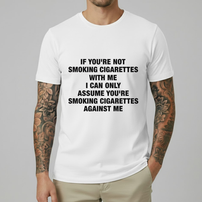 If You're Not Smoking Cigarettes With Me T-shirt