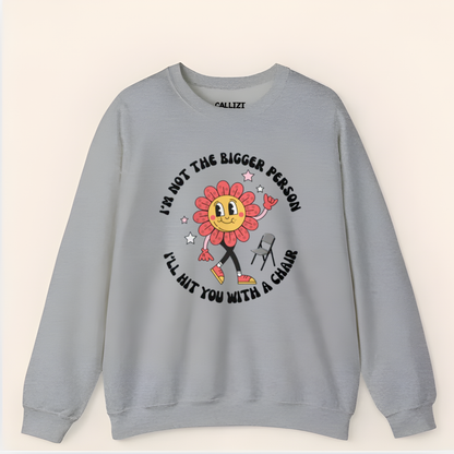 “Not The Bigger Person” Funny Retro Flower Sweatshirt