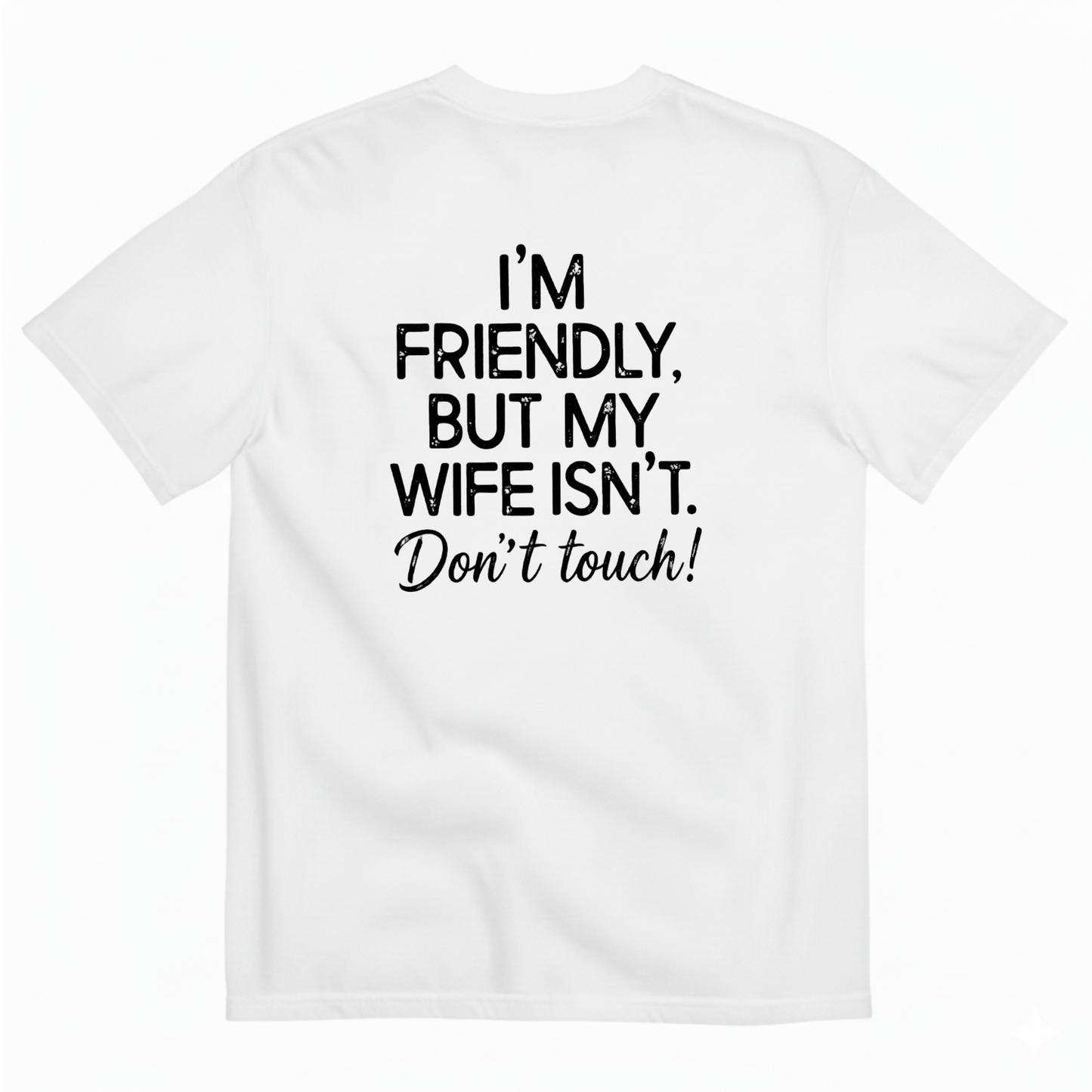 I'm Friendly, But My Wife Isn't. Don't Touch T- Shirt (BACK PRINT)