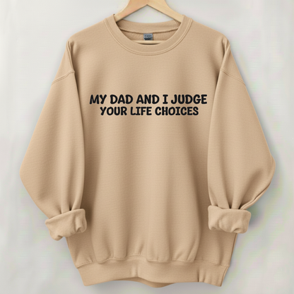 My Dad And I Judge Your Life Choices Sweatshirt (Front Print)