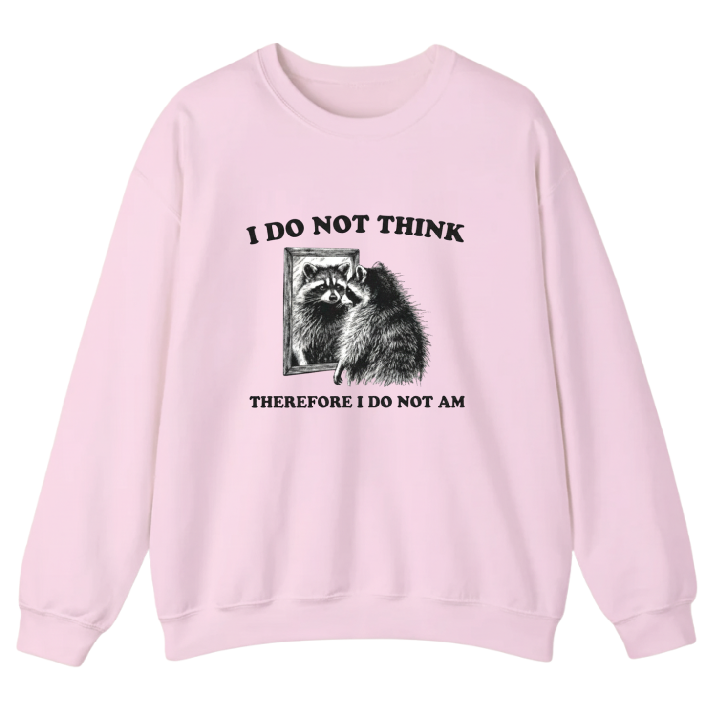 I Do Not Think Therefore I Do Not Am  Sweatshirt (FRONT PRINT)