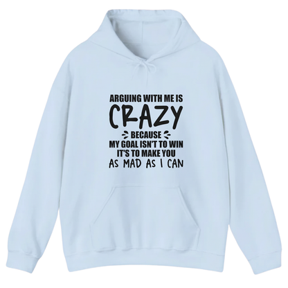 ARGUING WITH ME IS CRAZY BECAUSE MY GOAL ISN'T TO WIN Hoodie (Front Print)