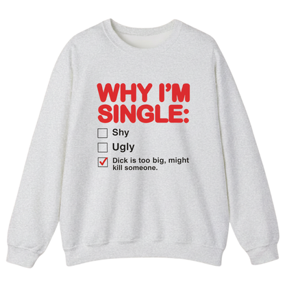 Why I'm Single Sweatshirt