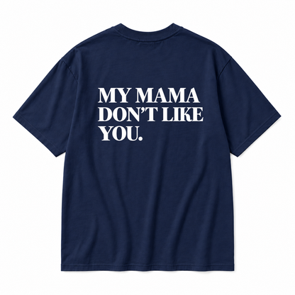 MY MAMA DON'T LIKE YOU TODDLER TEE (BACK PRINT)