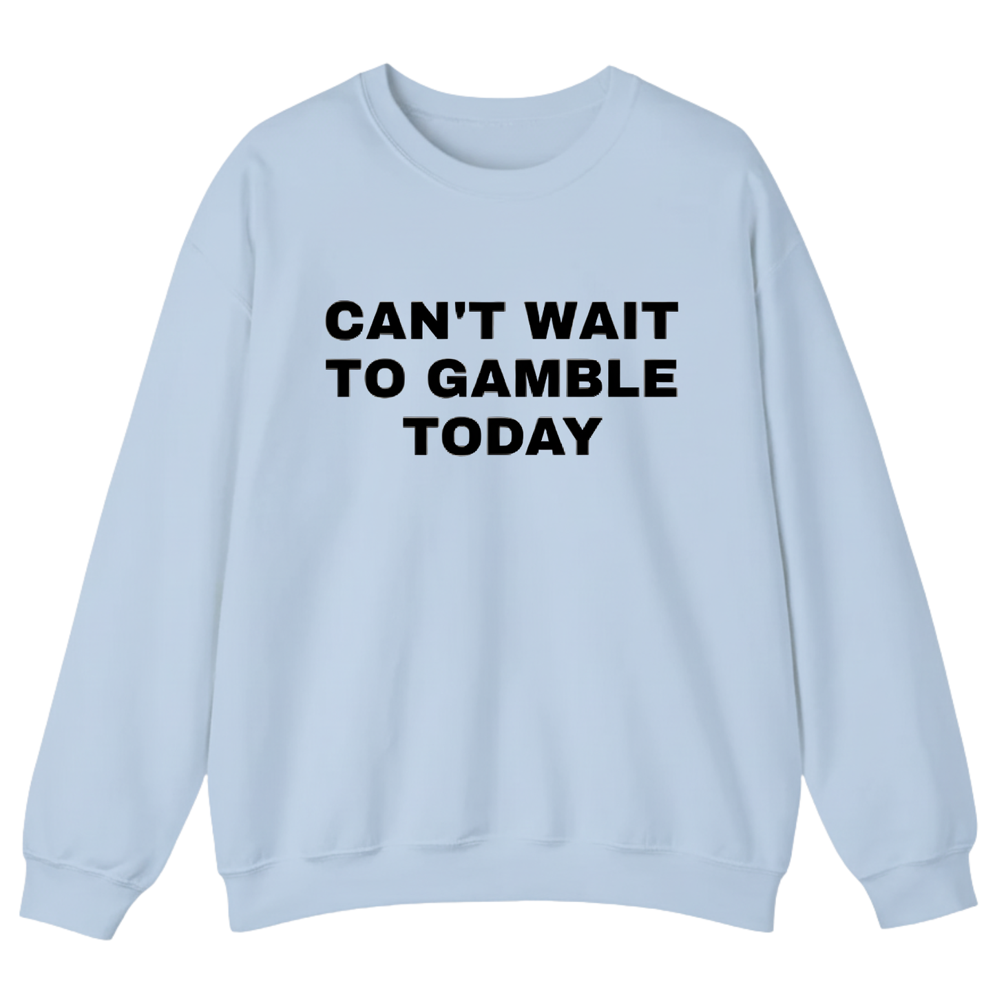 CAN'T WAIT TO GAMBLE TODAY Sweatshirt