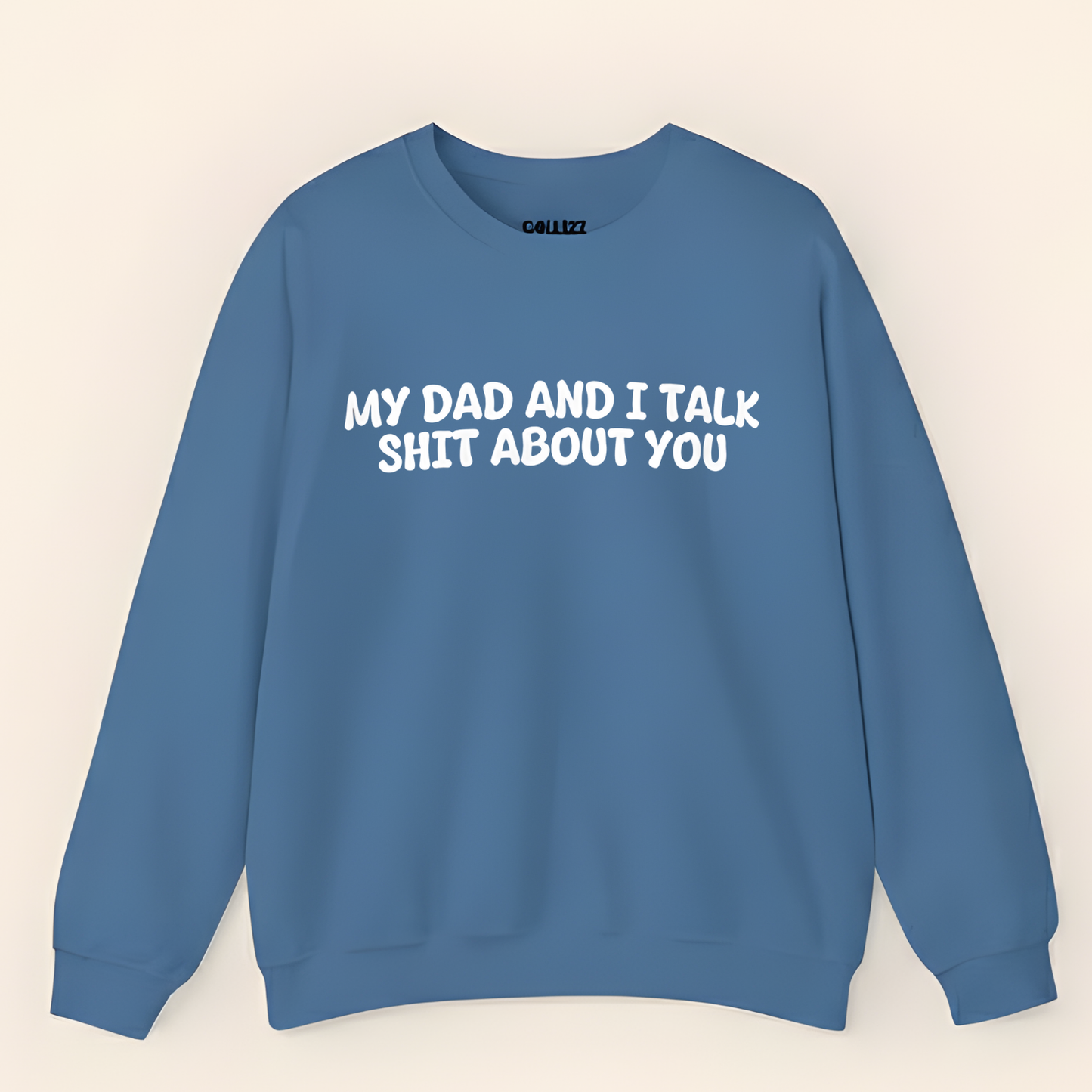 My Dad and I Talk Shit About You Sweatshirt
