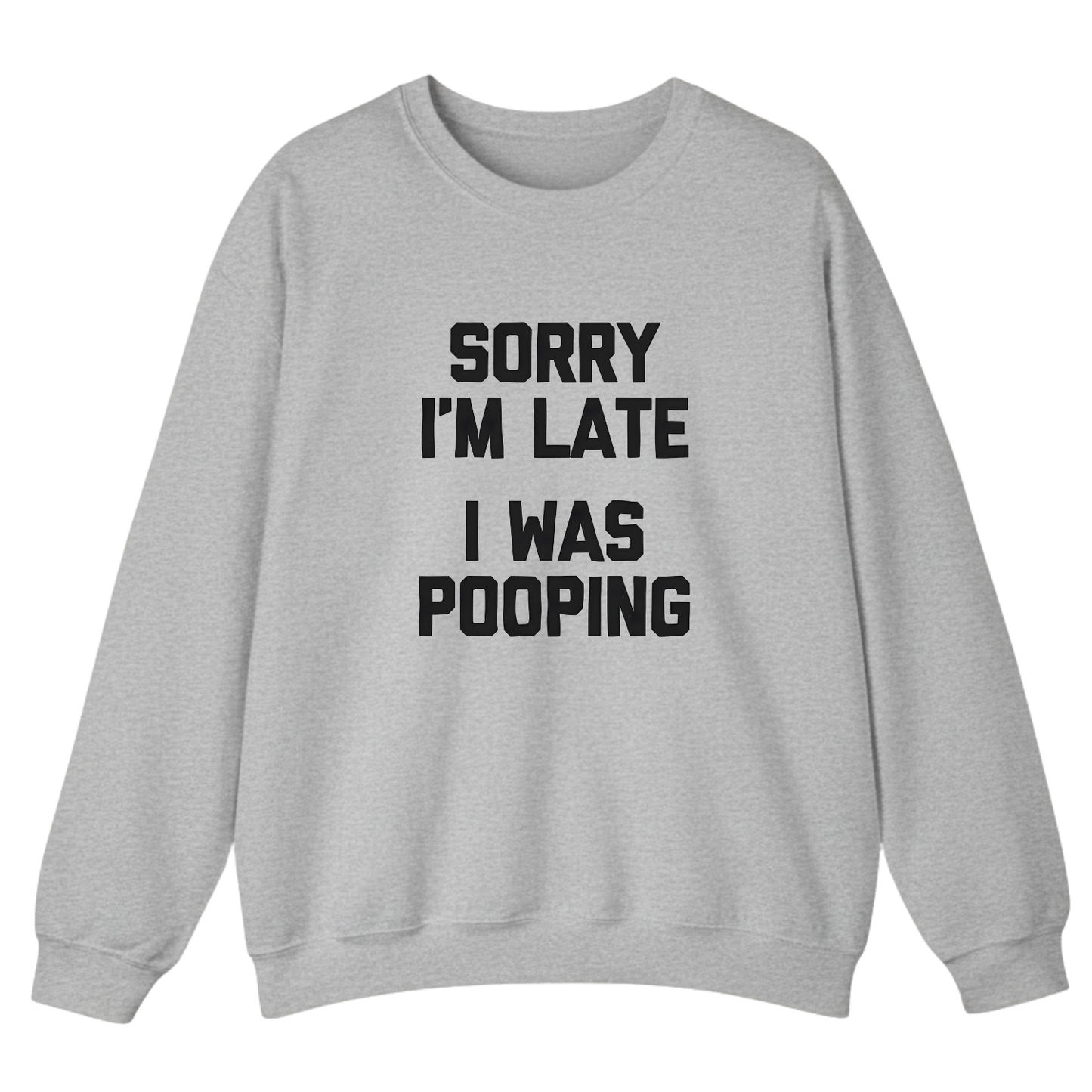 Sorry I'm Late I Was Pooping Sweatshirt