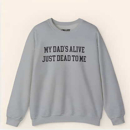 “My Dad’s Alive Just Dead To Me” Dark Humor Sweatshirt