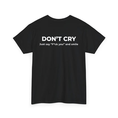 DON’T CRY JUST SAY F*CK YOU AND SMILE T-SHIRT (BACK PRINT)