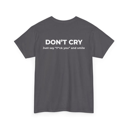 DON’T CRY JUST SAY F*CK YOU AND SMILE T-SHIRT (BACK PRINT)