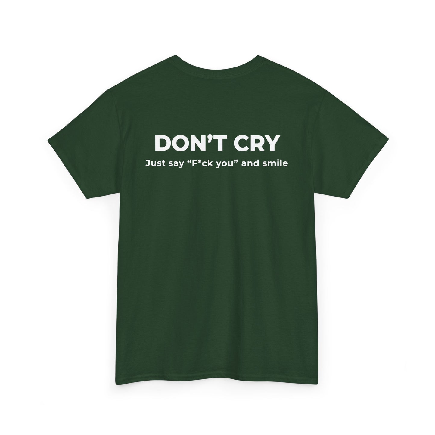 DON’T CRY JUST SAY F*CK YOU AND SMILE T-SHIRT (BACK PRINT)