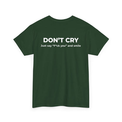 DON’T CRY JUST SAY F*CK YOU AND SMILE T-SHIRT (BACK PRINT)