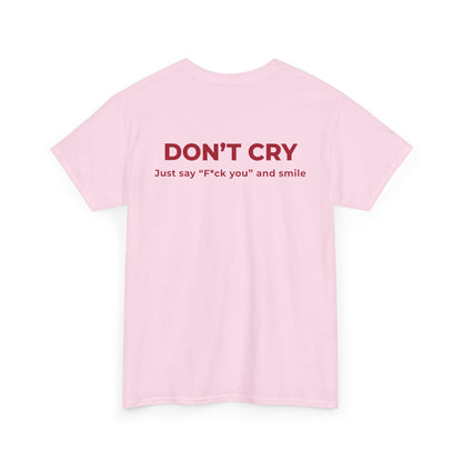 DON’T CRY JUST SAY F*CK YOU AND SMILE T-SHIRT (BACK PRINT)